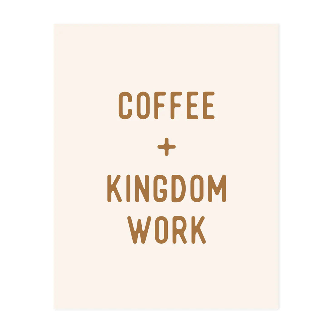 Coffee + Kingdom Work Anastasia Co. Art Print